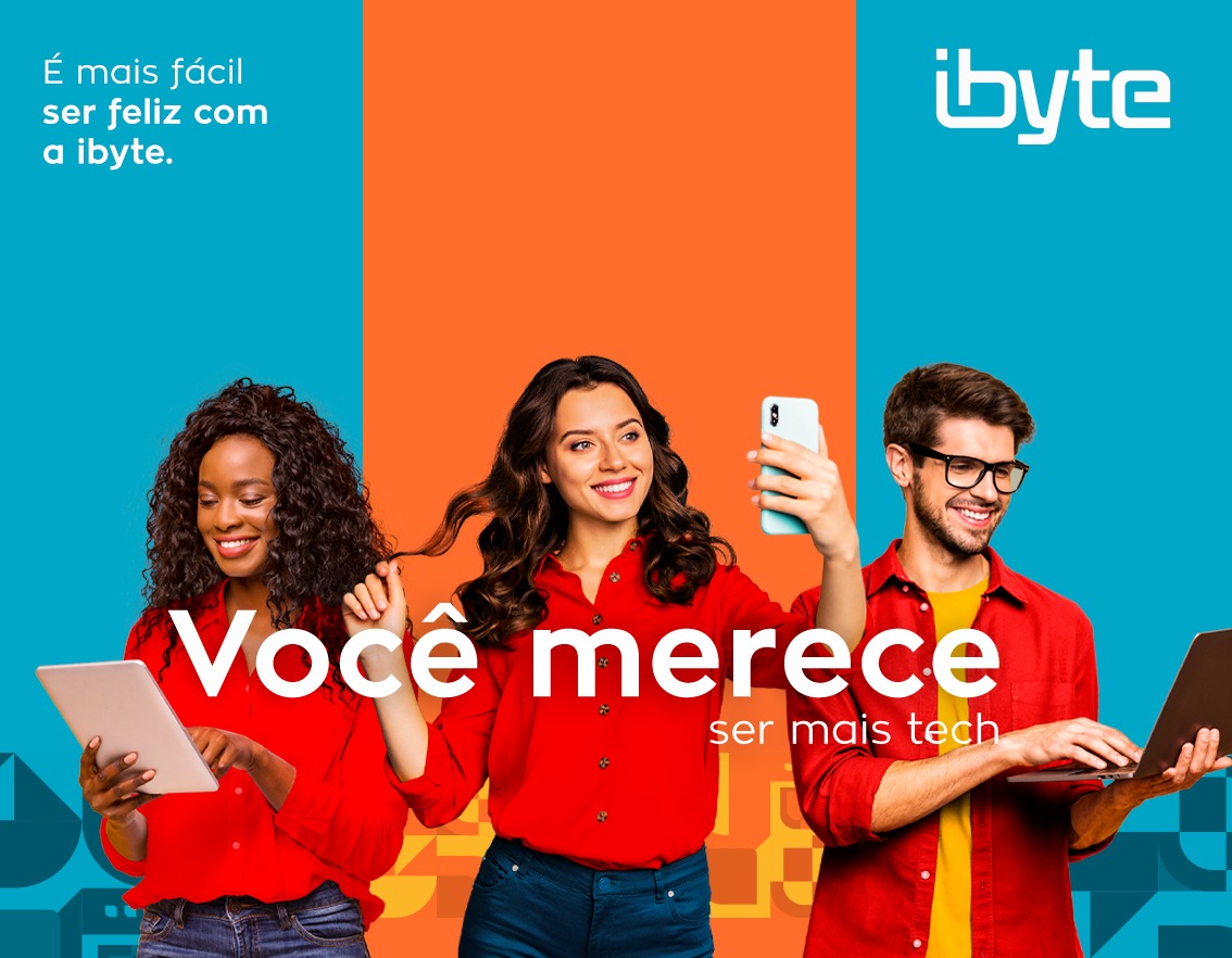 Você merece ser mais Tech: campanha da ibyte incentiva o consumidor a se conectar