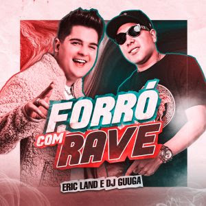 Eric Land e DJ Guuga cantam “Forró com Rave”, disponível nas principais plataformas digitais