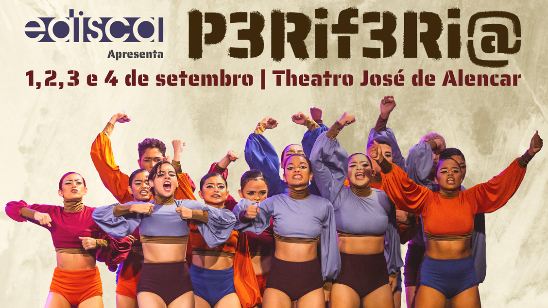 Edisca apresenta espetáculo “P3Rif3Ri@” no Theatro José de Alencar de 01 a 4 de setembro