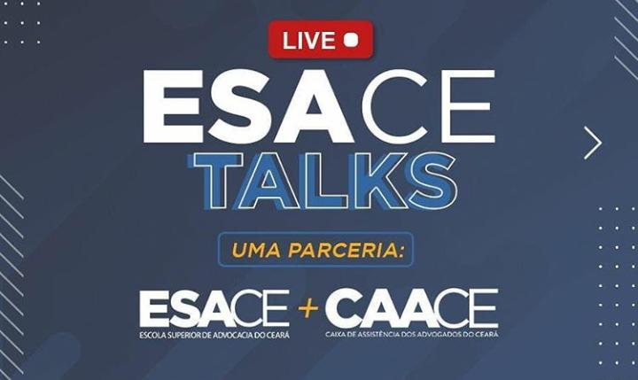 ESACE Talks Live: Escola Superior de Advocacia do Ceará promove programação virtual para o mês de maio