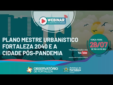 4ª edição do Webinar apresenta o tema “Plano Mestre Urbanístico Fortaleza 2040 e a cidade Pós-Pandemia”
