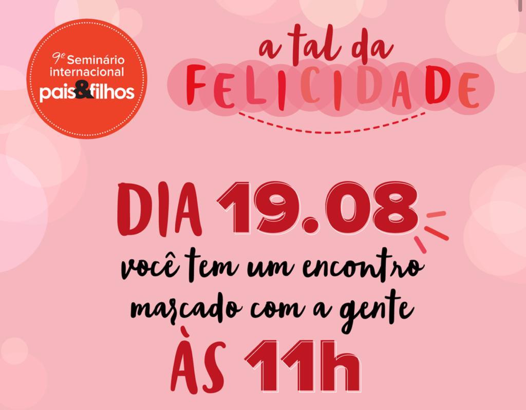 Pais & Filhos realiza 9º Seminário Internacional com o Tema “A Tal Felicidade”